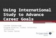 Using International Study to Advance Career Goals LoriAnn Edinborough Program Director, Global Internship Initiatives The Career Center
