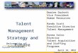 Talent Management Strategy and Future Talent Management Strategy and Future Dwaine Duckett Vice President Human Resources Randy Scott Executive Director