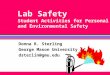 Lab Safety Student Activities for Personal and Environmental Safety Donna R. Sterling George Mason University dsterlin@gmu.edu