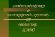 COMPLEMENTARY & ALTERNATIVE SYSTEMS OF MEDICINE (CAM) COMPLEMENTARY & ALTERNATIVE SYSTEMS OF MEDICINE (CAM)