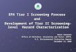 1 EPA Tier I Screening Process and Development of Tier II Screening-level Hazard Characterization Meena Sonawane Office of Pollution Prevention and Toxics