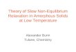 Theory of Slow Non-Equilibrium Relaxation in Amorphous Solids at Low Temperature Alexander Burin Tulane, Chemistry