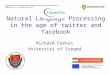 Natural Language Processing in the age of twitter and facebook Richárd Farkas University of Szeged Infocommunication technologies and the society of future