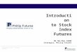 © PhillipCapital 2010. All Rights Reserved. Introduction to Stock Index Futures MR TEO PAUL SIMON Strategist, Phillip Futures