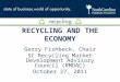RECYCLING AND THE ECONOMY Gerry Fishbeck, Chair SC Recycling Market Development Advisory Council (RMDAC) October 27, 2011