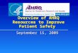 Overview of AHRQ Resources to Improve Patient Safety September 15, 2009