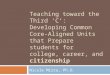 Teaching toward the Third ‘C’: Developing Common Core- Aligned Units that Prepare students for college, career, and citizenship Nicole Mirra, Ph.D