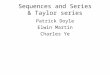 Sequences and Series & Taylor series Patrick Doyle Elwin Martin Charles Ye