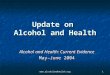 Www.alcoholandhealth.org1 Update on Alcohol and Health Alcohol and Health: Current Evidence May–June 2004