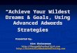 “Achieve Your Wildest Dreams & Goals, Using Advanced Adwords Strategies” Presented by… Kirt Christensen  