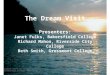The Dream Visit Presenters: Janet Fulks, Bakersfield College Richard Mahon, Riverside City College Beth Smith, Grossmont College Academic Senate for California