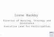 1 Irene Barkby Director of Nursing, Strategy and Governance Executive Lead for Participation