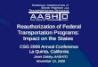 Reauthorization of Federal Transportation Programs: Impact on the States CSG 2009 Annual Conference La Quinta, California Janet Oakley, AASHTO November