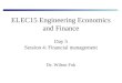 ELEC15 Engineering Economics and Finance Day 5 Session 4: Financial management Dr. Wilton Fok
