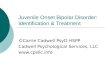 Juvenile Onset Bipolar Disorder: Identification & Treatment ©Carrie Cadwell PsyD HSPP Cadwell Psychological Services, LLC 