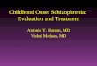 Childhood Onset Schizophrenia: Evaluation and Treatment Antonio Y. Hardan, MD Vishal Madaan, MD
