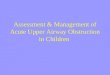 Assessment & Management of Acute Upper Airway Obstruction in Children