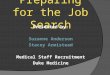 Preparing for the Job Search Presented by: Suzanne Anderson Stacey Armistead Medical Staff Recruitment Duke Medicine 1