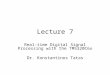 Lecture 7 Real-time Digital Signal Processing with the TMS320C6x Dr. Konstantinos Tatas