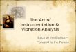 The Art of Instrumentation & Vibration Analysis Back to the Basics – Forward to the Future Back to the Basics – Forward to the Future
