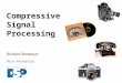 Compressive Signal Processing Richard Baraniuk Rice University