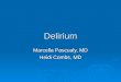 Delirium Marcella Pascualy, MD Heidi Combs, MD. Delirium  It is a neuropsychiatric syndrome also called acute confusional state or acute brain failure