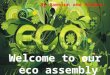 Welcome to our eco assembly By Cameron and Almira