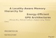 A Locality-Aware Memory Hierarchy for Energy-Efficient GPU Architectures [Minsoo Rhu, Michael Sullivan, Jingwen Leng, Mattan Erez] PRESENTED BY: Garima