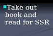 Take out book and read for SSR Take out book and read for SSR