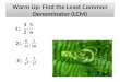 Warm Up: Find the Least Common Denominator (LCM)