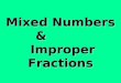 Mixed Numbers & Improper Fractions. Objectives Objective: We will convert improper fractions to mixed numbers and mixed numbers to improper fractions