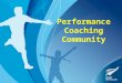 Performance Coaching Community. The Performance Community Who are the athletes being coached? A narrower range of athletes who have shown extra ability