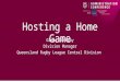 Hosting a Home Game Glenn Ottaway Division Manager Queensland Rugby League Central Division