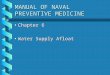 MANUAL OF NAVAL PREVENTIVE MEDICINE Chapter 6Chapter 6 Water Supply AfloatWater Supply Afloat