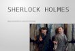 SHERLOCK HOLMES Representation and Institution. Sherlock Holmes, which was directed by Guy Ritchie known well for his action films i.e. ‘Rock n’ Rolla’
