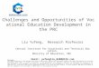 Challenges and Opportunities of Vocational Education Development in the PRC Liu Yufeng, Research Professor Central Institute for Vocational and Technical