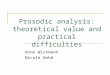 Prosodic analysis: theoretical value and practical difficulties Anne Wichmann Nicole Dehé