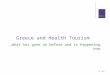 © hCc Greece and Health Tourism …what has gone on before and is happening now