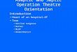 Aseptic and Septic Operation Theatre Orientation Introduction Heart of an hospital-OT Team Skilled Surgeons Nurses MLOP Anaesthetist