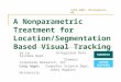 A Nonparametric Treatment for Location/Segmentation Based Visual Tracking Le Lu Integrated Data Systems Dept. Siemens Corporate Research, Inc. Greg Hager