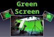 Green Screen. Objectives: 2. Understand what the difference is between a Luma key and a Chroma key. By the end of todays lesson students will: 3. Understand