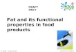 © Food – a fact of life 2009 Fat and its functional properties in food products Extension/Foundation DRAFT ONLY