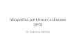 Idiopathic parkinson’s disease (IPD) Dr Sabrina Akhtar