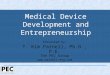 Medical Device Development and Entrepreneurship Presented by: T. Kim Parnell, Ph.D., P.E. The PEC Group 