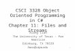 CSCI 3328 Object Oriented Programming in C# Chapter 11: Files and Streams 1 Xiang Lian The University of Texas – Pan American Edinburg, TX 78539 lianx@utpa.edu