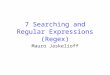 7 Searching and Regular Expressions (Regex) Mauro Jaskelioff