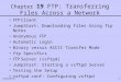 CIS238/DL1 Chapter 19 FTP: Transferring Files Across a Network FTP Client JumpStart: Downloading Files Using fip Notes Anonymous FTP Automatic Login Binary