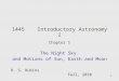1 1445 Introductory Astronomy I Chapter 1 The Night Sky and Motions of Sun, Earth and Moon R. S. Rubins Fall, 2010 R. S. Rubins Fall, 2010