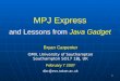 1 MPJ Express Bryan Carpenter OMII, University of Southampton Southampton SO17 1BJ, UK February 7 2007 dbc@ecs.soton.ac.uk and Lessons from Java Gadget