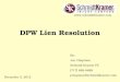 DPW Lien Resolution By: Joe Chapman Schmidt Kramer PC (717) 888-8888 jchapman@schmidtkramer.com December 3, 2012 